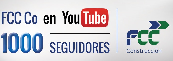 FCC Construcción supera los 1000 seguidores en su canal de Youtube